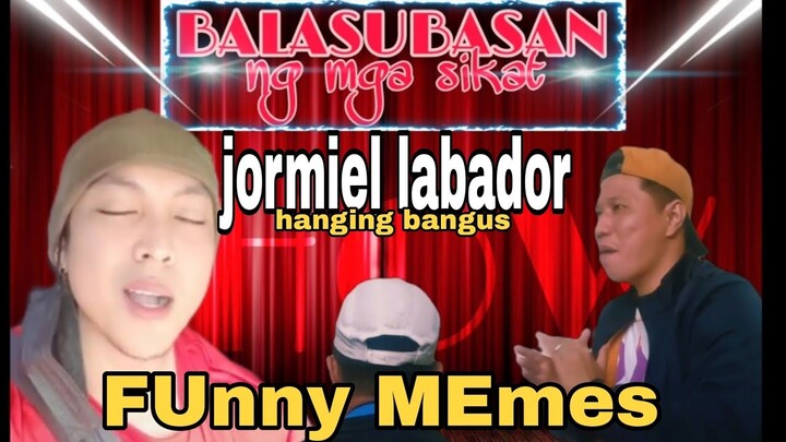 jormiel labador a.k.a HANGING BANGUS FUnny MEmes😜[BALASUBASAN ng mga sikat]