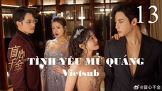 Tình Yêu Mù Quáng - Tập 13 | Vietsub - Trần Phương Đồng, Đại Cao Chính