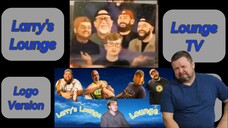 Larry's Lounge & Lounge TV Logo Version 2023 Only Uncle Joe's Reaction (Edited Video Version