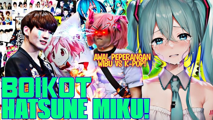 BOIKOT HATSUNE MIKU‼️ AWAL MULA PERMUSUHAN KPOP VS WIBU ‼️