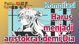 Kompilasi | Harus menjadi aristokrat demi Dia