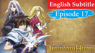 The Legend of the Legendary Heroes Episode 17