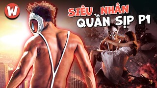 HÀNH TRÌNH CỨU NHÂN ĐỘ THẾ CỦA SIÊU NHÂN QUẦN SỊP (PHẦN 1)