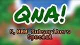 THE MEGA QnA SPECIAL!! [5,000 Subscribers Special]