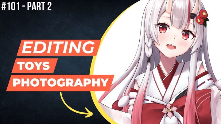 Nakiri Ayame [Hololive] | Editing Toys Photography #101 (Part 2)