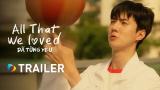 All That We Loved - Đã Từng Yêu | Official Trailer 2 | Sehun, Jo Joon Young, Jang Yeo Bin