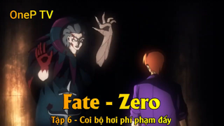 Fate - Zero Tập 6 - Coi bộ hơi phí phạm đấy
