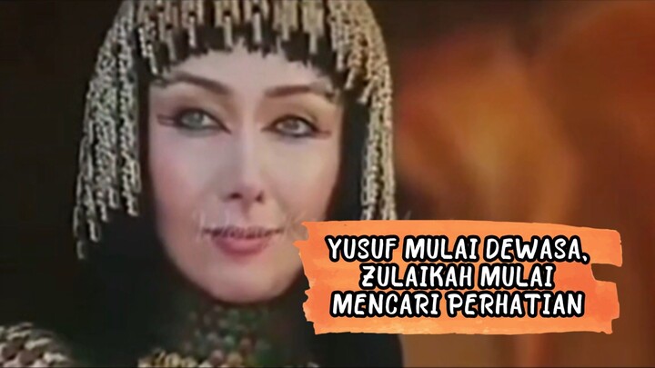 YUSUF MULAI DEWASA, ZULAIKAH MULAI MENCARI PERHATIAN