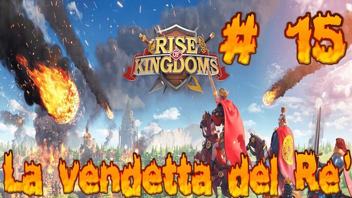 Rise of Kingdoms: La vendetta del Rè # 15 [Gameplay ITA]