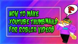 HOW TO MAKE THUMBNAIL FOR ROBLOX VIDEOS II TUTORIAL FOR BEGINNER