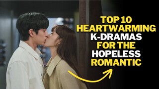 Top 10 Heartwarming K-Dramas | For The Hopeless Romantic