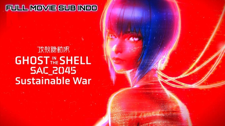 Ghost in the Shell: SAC_2045 Sustainable War 2021 SUB INDO
