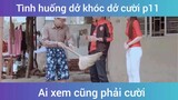 Những tình huống dở khóc dở cười p11