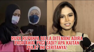 Rupa Rupanya Bella Ditemani Adira Pada Awal Pagi Tadi? Apa Kaitan Pula? Ini Ceritanya!