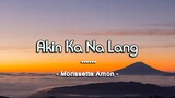 Akin Ka Na Lang - Morissette Amon ( KARAOKE )