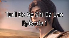 Tudi Ge Ge Shi Da Lao Episode 1