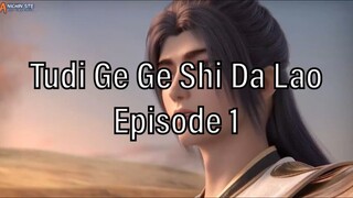 Tudi Ge Ge Shi Da Lao  Episode 1