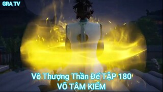 Vô Thượng Thần Đế TẬP 180-VÕ TÂM KIẾM