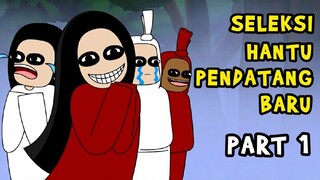 SELEKSI HANTU PENDATANG BARU | PART 1