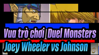 [Vua trò chơi ! Quái vật đối đầu] Joey Wheeler vs. Johnson_B