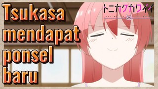 Tsukasa mendapat ponsel baru