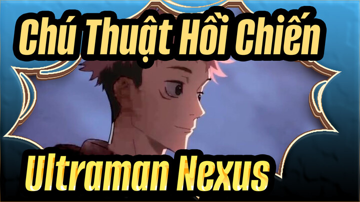 [Chú Thuật Hồi Chiến / Ultraman Nexus] Làm thế nào có thể được gọi là anh hùng