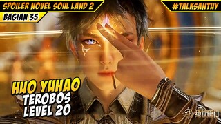 HUO YUHAO TEROBOS LEVEL 20 - SOUL LAND 2 DONGHUA 35