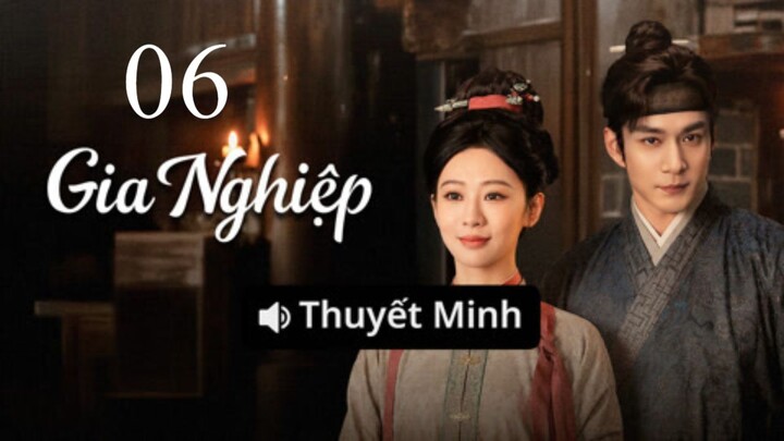 Thuyết Minh - Gia Nghiệp - Tập 06