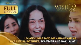Lolang umaasang makahahanap ng love life, scammer ang nakilala?! (Full Episode) | Wish Ko Lang