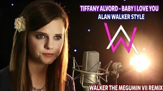 Baby I love You ❤️ - Tiffany Alvord • Alan Walker Style (Walker The Megumin VII Remix)