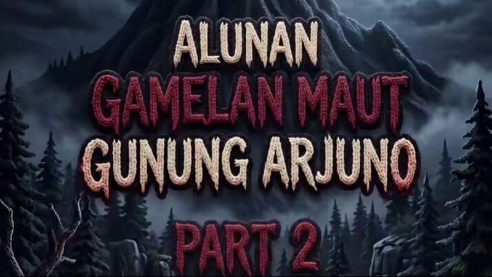 BAGIAN 2 - Alunan Gamelan Maut Gunung Arjuno