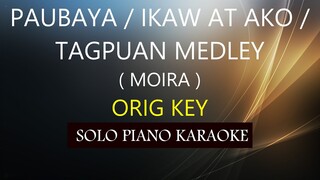 PAUBAYA / IKAW AT AKO / TAGPUAN ( MOIRA MEDLEY ) ( ORIG KEY ) PH KARAOKE PIANO by REQUEST (COVER_CY)