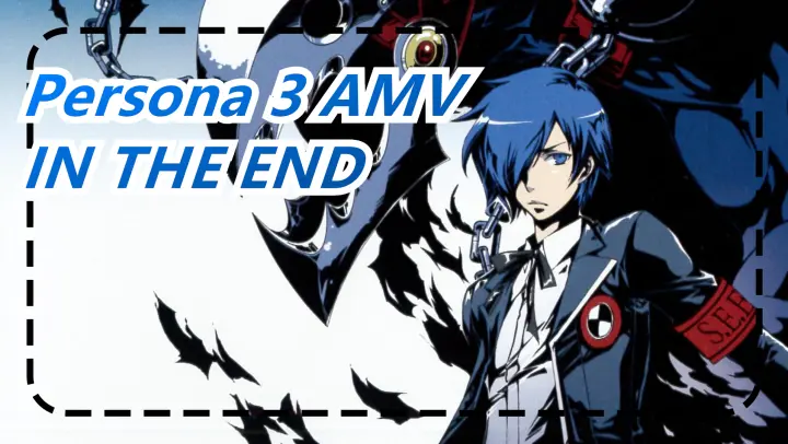 [Persona AMV] IN THE END- Persona 3 AMV