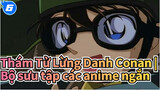 Thám Tử Lừng Danh Conan|【Cảnh phim】Sưu Tập Anime ngắn về Aoyama Gōshō：Ⅰ&Ⅱ_TA6