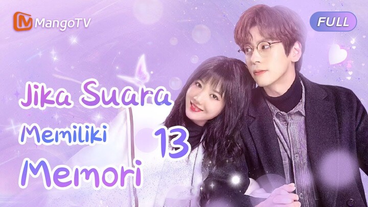 【INDO SUB】EP13：jika suara memiliki memori | If Your Voice had a Memory | Mango TV Indonesia