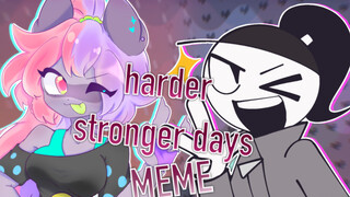 【合作MEME】HARDER STRONGER DAYS