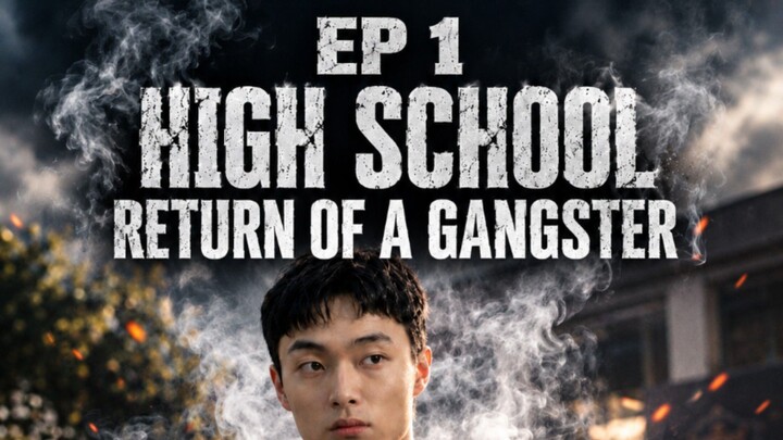 HIGH SCHOOL RETURN OF A GANGSTER DRAMA [EP 1]