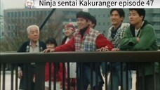 Kakuranger episode 47