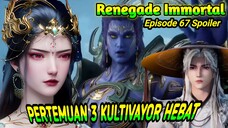 Renegade Immortal Episode 67 Spoiler || Berkumpulnya Kultivator Hebat.