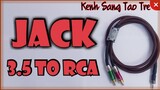Hướng dẫn hàn dây tín hiệu âm thanh jack 3.5mm ra hoa sen RCA / Kenh Sang Tao Tre