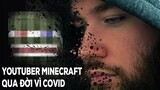 Youtuber Minecraft Đã Vĩnh Viễn Ra Đi Vì Covid