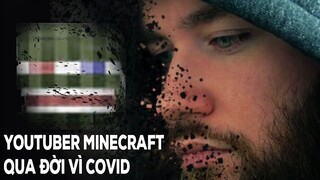 Youtuber Minecraft Đã Vĩnh Viễn Ra Đi Vì Covid