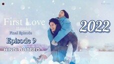 Epi 9 First Love S01_E09 2022 Hindi Dubbed [Final Episode]