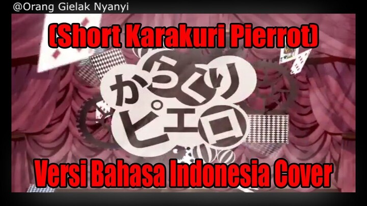 (Short Karakuri Pierrot) ♡ versi Bahasa Indonesia cover