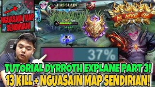 TUTORIAL DYRROTH !! 13 KILL | 37% DAMAGE | MVP | FULL CONTROL MAP !!