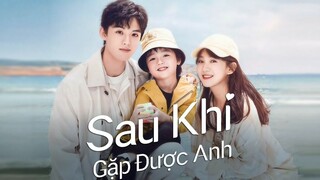 Sau Khi Gặp Được Anh - Since I Met U (2022) Tập 6 - Phim Mới Thuyết Minh
