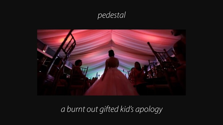 pedestal – a burnt out gifted kid's apology (to my dad)