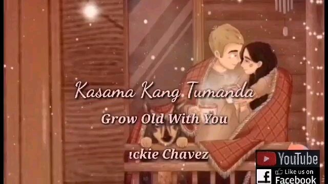 Kasama Kang Tumanda / Grow old with you - Jackie Chavez