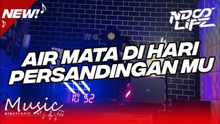 DJ AIR MATA DI HARI PERSANDINGANMU FULL BASS 2023 [NDOO LIFE]