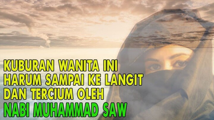 MASYA ALLAH..!! KUBURAN WANITA INI HARUM DAN TERCIUM OLEH NABI MUHAMMAD SAW SAMPAI KE LANGIT